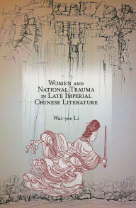 Title: Women and National Trauma in Late Imperial Chinese Literature, Author: Wai-yee Li