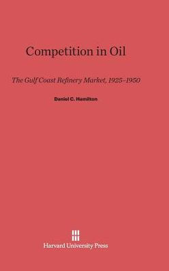 Competition in Oil: The Gulf Coast Refinery Market, 1925-1950