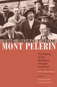 Title: The Road from Mont Pèlerin: The Making of the Neoliberal Thought Collective, With a New Preface, Author: Philip Mirowski