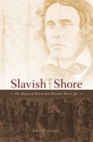 Title: Slavish Shore: The Odyssey of Richard Henry Dana Jr., Author: Jeffrey L. Amestoy
