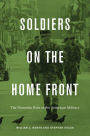 Soldiers on the Home Front: The Domestic Role of the American Military