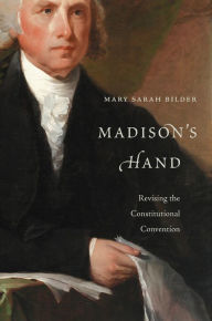 Title: Madison's Hand: Revising the Constitutional Convention, Author: Mary Sarah Bilder