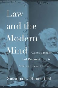 Title: Law and the Modern Mind: Consciousness and Responsibility in American Legal Culture, Author: Susanna L. Blumenthal