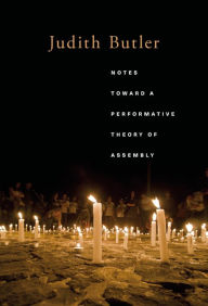 Title: Notes Toward a Performative Theory of Assembly, Author: Judith Butler
