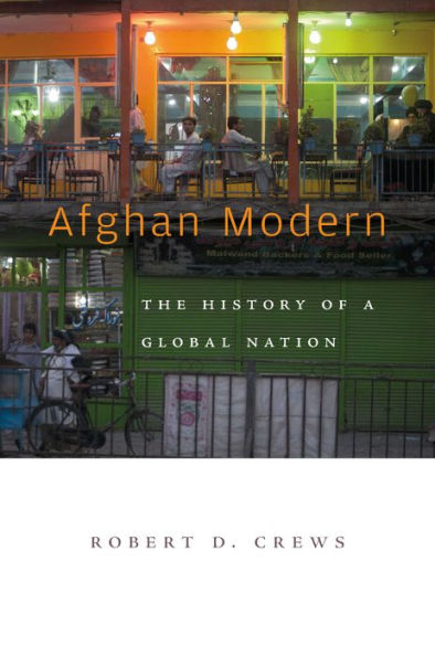 Afghan Modern: The History of a Global Nation