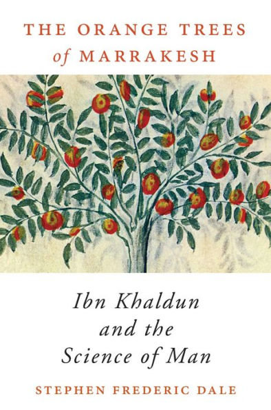 The Orange Trees of Marrakesh: Ibn Khaldun and the Science of Man