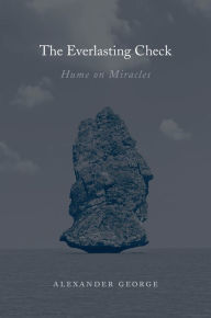 Title: The Everlasting Check: Hume on Miracles, Author: Alexander George