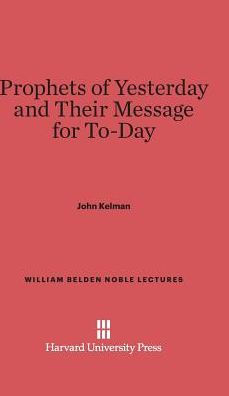 Prophets of Yesterday and Their Message for Today