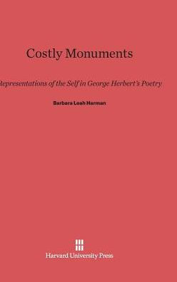 Costly Monuments: Representations of the Self in George Herbert's Poetry