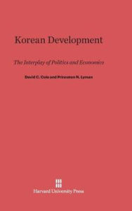 Title: Korean Development: The Interplay of Politics and Economics, Author: David C Cole