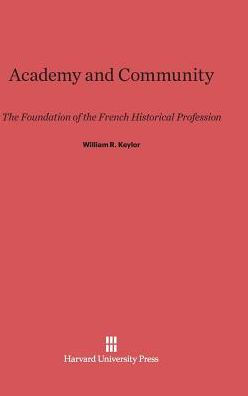 Academy and Community: The Foundation of the French Historical Profession