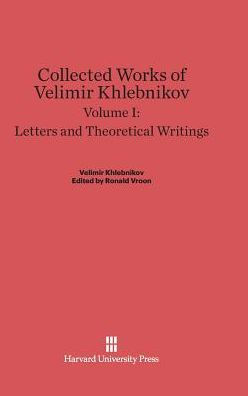 Collected Works of Velimir Khlebnikov, Volume I: Letters and Theoretical Writings