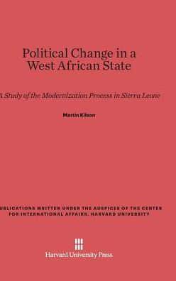 Political Change in a West African State: A Study of the Modernization Process in Sierra Leone