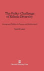 The Policy Challenge of Ethnic Diversity: Immigrant Politics in France and Switzerland