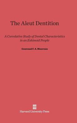 The Aleut Dentition: A Correlative Study Of Dental Characteristics In An Eskimoid People