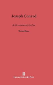 Title: Joseph Conrad: Achievement and Decline, Author: Thomas C. Moser