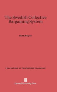 Title: The Swedish Collective Barganing System, Author: Paul Herbert Norgren