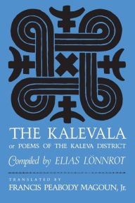 Title: The Kalevala: Or, Poems of the Kaleva District / Edition 1, Author: Elias Lönnrot