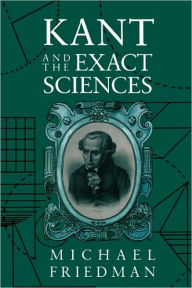 Title: Kant and the Exact Sciences, Author: Michael Friedman