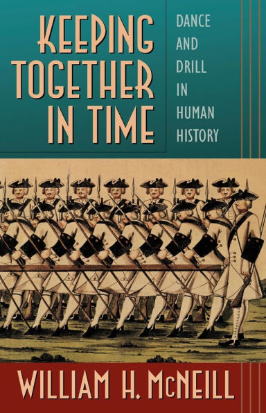 Keeping Together in Time: Dance and Drill in Human History / Edition 1