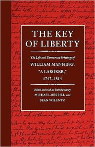 Title: The Key of Liberty: The Life and Democratic Writings of William Manning, 