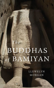 Title: The Buddhas of Bamiyan, Author: Llewelyn Morgan
