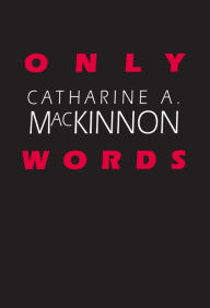 Title: Only Words, Author: Catharine A. MacKinnon