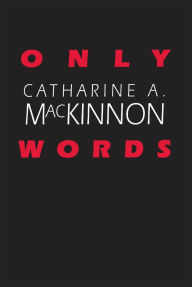 Title: Only Words, Author: Catharine A. MacKinnon