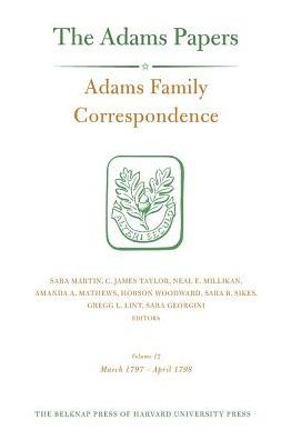 Adams Family Correspondence, Volume 12: March 1797 - April 1798