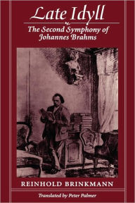 Title: Late Idyll: The Second Symphony of Johannes Brahms, Author: Reinhold Brinkmann