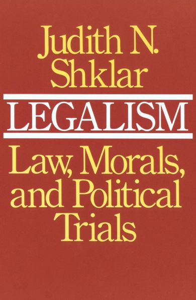 Legalism: Law, Morals, and Political Trials / Edition 1