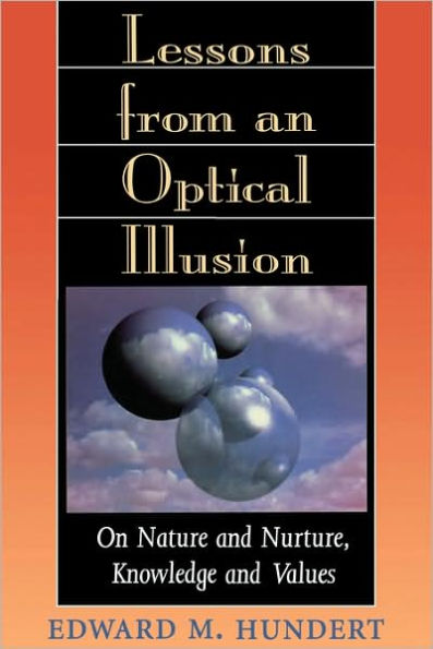 Lessons from an Optical Illusion: On Nature and Nurture, Knowledge and Values / Edition 1