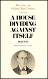 The Letters of William Lloyd Garrison, Volume II: A House Dividing against Itself: 1836-1840