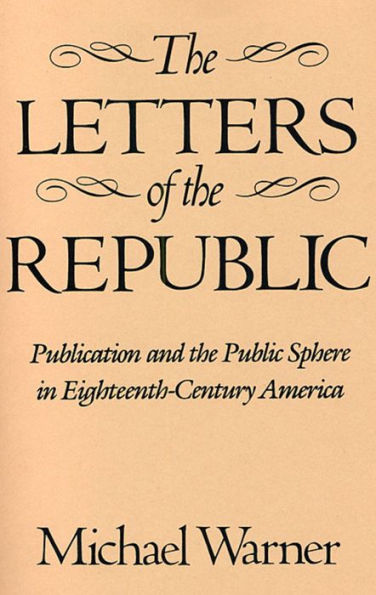 The Letters of the Republic: Publication and the Public Sphere in Eighteenth-Century America / Edition 2