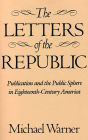 The Letters of the Republic: Publication and the Public Sphere in Eighteenth-Century America / Edition 2