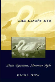Title: The Line's Eye: Poetic Experience, American Sight, Author: Elisa New