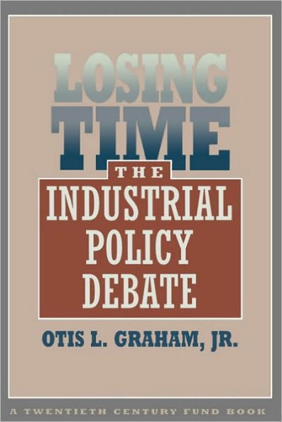 Losing Time: The Industrial Policy Debate / Edition 1