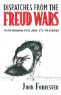 Dispatches from the Freud Wars: Psychoanalysis and Its Passions