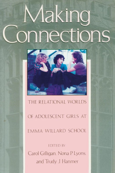 Making Connections: The Relational Worlds of Adolescent Girls at Emma Willard School