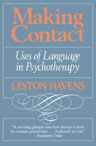 Title: Making Contact: Uses of Language in Psychotherapy / Edition 1, Author: Leston Havens