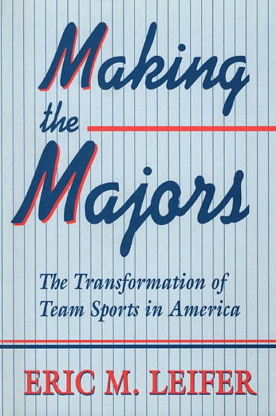 Making the Majors: The Transformation of Team Sports in America / Edition 1