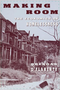 Title: Making Room: The Economics of Homelessness / Edition 1, Author: Brendan O'Flaherty