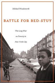 Title: Battle for Bed-Stuy: The Long War on Poverty in New York City, Author: Michael Woodsworth