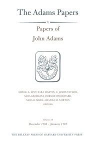 Title: Papers of John Adams, Volume 18: December 1785 - January 1787, Author: John Adams