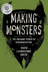 Free downloading ebook Making Monsters: The Uncanny Power of Dehumanization 9780674545564 RTF ePub MOBI by David Livingstone Smith