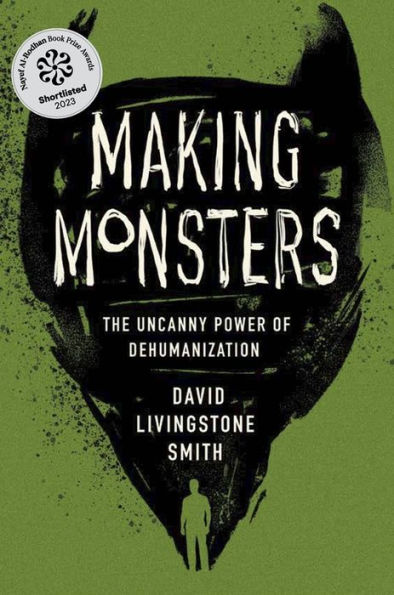 Making Monsters: The Uncanny Power of Dehumanization