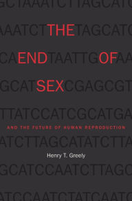 Title: The End of Sex and the Future of Human Reproduction, Author: Henry T. Greely