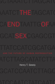 Title: The End of Sex and the Future of Human Reproduction, Author: Henry T. Greely