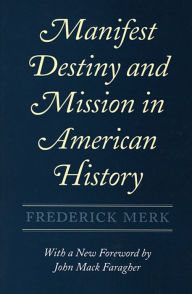 Title: Manifest Destiny and Mission in American History: A Reinterpretation, With a New Foreword by John Mack Faragher / Edition 1, Author: Frederick Merk