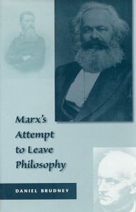 Title: Marx's Attempt to Leave Philosophy / Edition 1, Author: Daniel Brudney